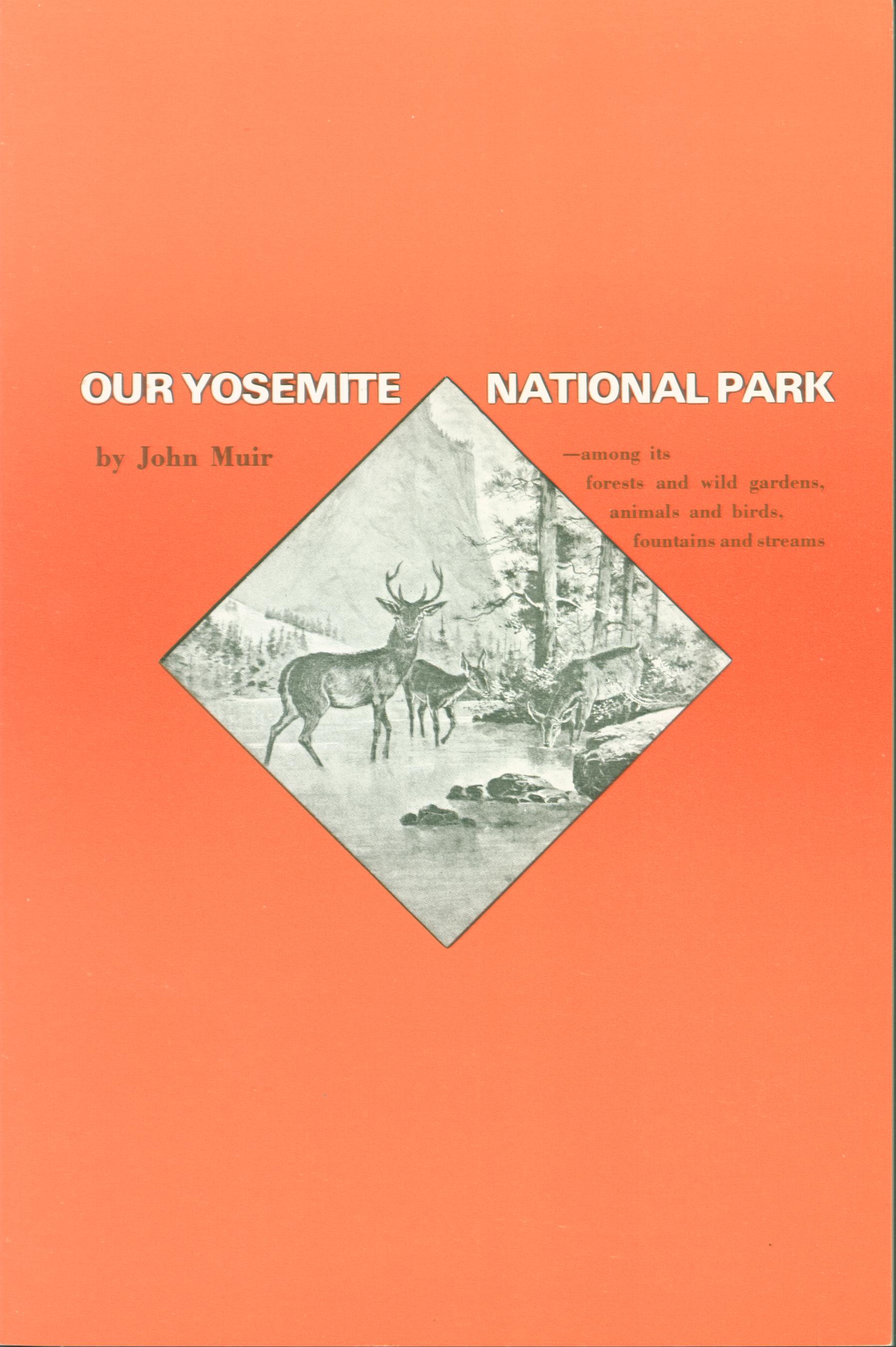 Our Yosemite National Park: among its forests and wild gardens, animals and birds, fountains and streams. by John Muir. vist0061 front cover